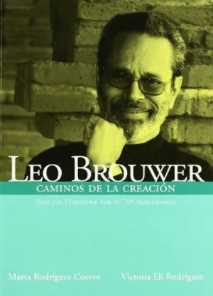 LEO BROUWER: CAMINOS DE LA CREACION