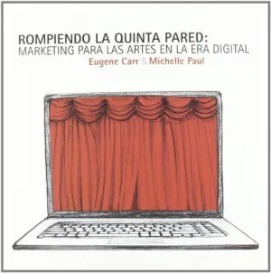 ROMPIENDO LA QUINTA PARED: MARKETING PARA LAS ARTES EN LA ERA DIGITAL