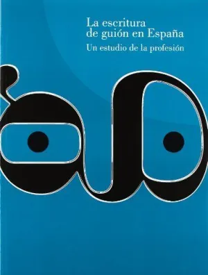 LA ESCRITURA DE GUION EN ESPAÑA: UN ESTUDIO DE LA PROFESIÓN