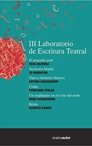 III LABORATORIO DE ESCRITURA TEATRAL: EL PEQUEÑO PONI - TERRITORIO MADRE - NUEVE ELEFANTES BLANCOS -