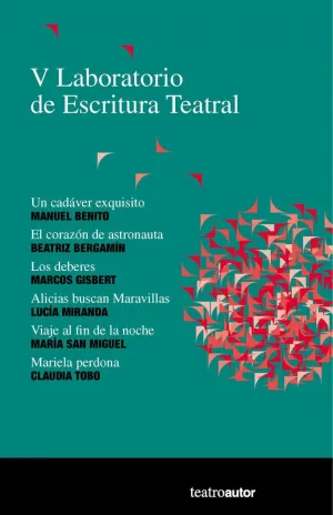 V LABORATORIO DE ESCRITURA TEATRA: LUN CADÁVER EXQUISITO - EL CORAZÓN DE ASTRONAUTA - LOS DEBERES -
