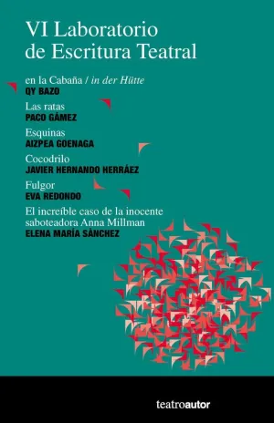 VI LABORATORIO DE ESCRITURA TEATRAL: EN LA CABAÑA - LAS RATAS - ESQUINAS - COCODRILO - FULGOR - EL I