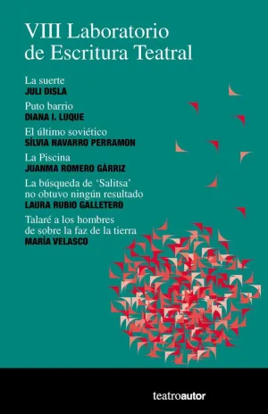 VIII LABORATORIO DE ESCRITURA TEATRAL (LA SUERTE. PUTO BARRIO. EL ÚLTIMO SOVIÉTICO. LA PISCINA. LA B