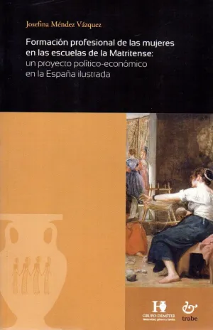FORMACIÓN PROFESIONAL DE LAS MUJERES EN LAS ESCUELAS DE LA MATRITENSE: UN PROYECTO POLÍTICO-ECONÓMIC