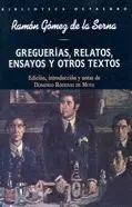 GREGUERÍAS, RELATOS, ENSAYOS Y OTROS TEXTOS GREGUERÍAS, RELATOS, ENSAYOS Y OTROS TEXTOS