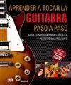 APRENDER A TOCAR LA GUITARRA PASO A PASO: GUÍA COMPLETA PARA CONOCER Y PERFECCIONAR SU USO (LIBRO +