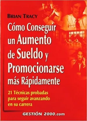 COMO CONSEGUIR UN AUMENTO DE SUELDO Y PROMOCIONARSE MAS RAPIDAMENTE