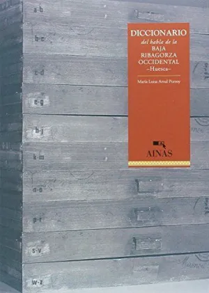 DICCIONARIO DEL HABLA DE LA BAJA RIBAGORZA OCCIDENTAL (HUESCA) DICCIONARIO DEL HABLA DE LA BAJA RIBAGORZA OCCIDENTAL (HUESCA)