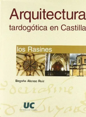 ARQUITECTURA TARDOGÓTICA EN CASTILLA: LOS RASINES