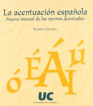 LA ACENTUACIÓN ESPAÑOLA: NUEVO MANUAL DE LAS NORMAS ACENTUALES
