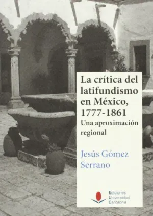 LA CRÍTICA DEL LATIFUNDISMO EN MÉXICO, 1777-1861