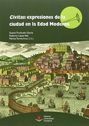 CIVITAS: EXPRESIONES DE LA CIUDAD EN LA EDAD MODERNA