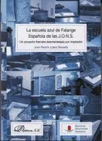 LA ESCUELA AZUL DE FALANGE ESPAÑOLA DE LAS J.O.N.S.: <BR> LA ESCUELA AZUL DE FALANGE ESPAÑOLA DE LAS J.O.N.S.: <BR>