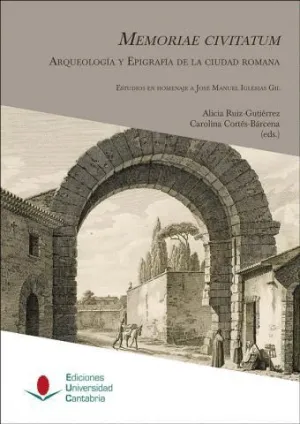 MEMORIAE CIVITATUM: ARQUEOLOGÍA Y EPIGRAFÍA DE LA CIUDAD ROMANA MEMORIAE CIVITATUM: ARQUEOLOGÍA Y EPIGRAFÍA DE LA CIUDAD ROMANA