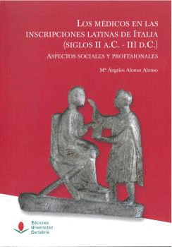 LOS MÉDICOS EN LAS INSCRIPCIONES LATINAS DE ITALIA (SIGLOS II A.C. -III D.C.); ASPECTOS SOCIALES Y P