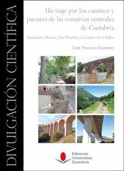 UN VIAJE POR LOS CAMINOS Y PUENTES DE LAS COMARCAS CENTRALES DE CANTABRIA: SANTANDER, BESAYA, PAS-PI