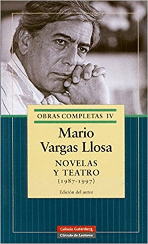OBRAS COMPLETAS IV. NOVELAS Y TEATRO (1987-1997): EL HABLADOR - ELOGIO DE LA MADRASTRA - EL LOCO DE