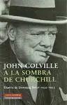 A LA SOMBRA DE CHURCHILL: DIARIOS DE DOWNING STREET. 1939-1955