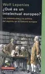 ¿QUÉ ES UN INTELECTUAL EUROPEO?: LOS INTELECTUALES Y LA POLÍTICA DEL ESPÍRITU EN LA HISTORIA EUROPEA
