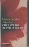 DESEO, IMAGEN, LUGAR DE LA PALABRA