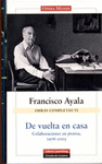 OBRAS COMPLETAS DE FRANCISCO AYALA (VOL. VI): DE VUELTA A CASA: COLABORACIONES EN PRENSA 1976-2005