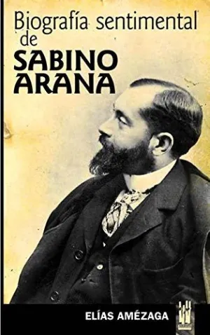 BIOGRAFIA SENTIMENTAL DE SABINO ARANA