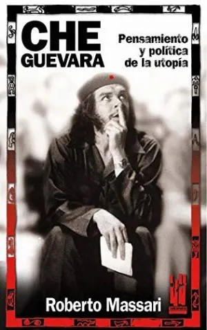 CHE GUEVARA: PENSAMIENTO Y POLÍTICA DE LA UTOPIA