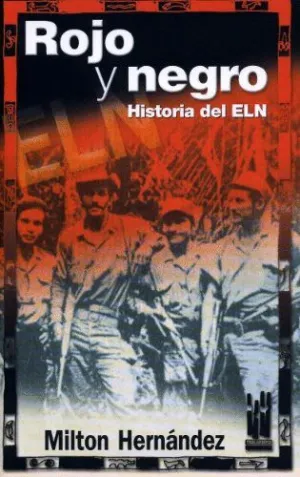 ROJO Y NEGRO: HISTORIA DEL ELN