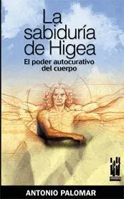 LA SABIDURIA DE HIGEA: EL PODER CURATIVO DEL CUERPO