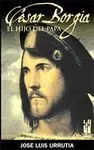 CESAR BORGIA: EL HIJO DEL PAPA CESAR BORGIA: EL HIJO DEL PAPA