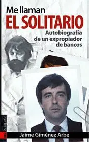 ME LLAMAN EL SOLITARIO: AUTOBIOGRAFÍA DE UN EXPROPIADOR DE BANCOS