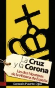 LA CRUZ Y LA CORONA: LAS DOS HIPOTECAS DE LA HISTORIA DE ESPAÑA