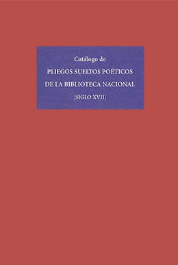CATÁLOGO DE PLIEGOS SUELTOS POÉTICOS DE LA BIBLIOTECA NACIONAL (SIGLO XVII)