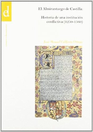 EL ALMIRANTAZGO DE CASTILLA : HISTORIA DE UNA INSTITUCIÓN CONFLICTIVA (1250-1560)