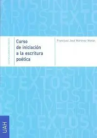 CURSO DE INICIACIÓN A LA ESCRITURA POÉTICA CURSO DE INICIACIÓN A LA ESCRITURA POÉTICA