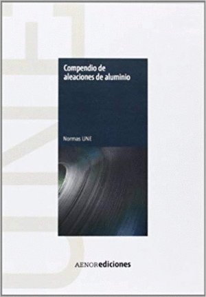 COMPENDIO DE ALEACIONES DE ALUMINIO. NORMA UNE (CD-ROM)
