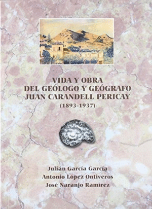 VIDA Y OBRA DEL GEÓLOGO Y GEÓGRAFO JUAN MANUEL CARANDELL PERICAY (1983-1937).