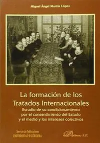 LA FORMACIÓN DE LOS TRATADOS INTERNACIONALES: ESTUDIO DE SU CONDICIONAMIENTO POR EL CONSENTIMIENTO D