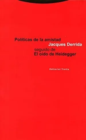 POLÍTICAS DE LA AMISTAD SEGUIDO DE EL OÍDO DE HEIDEGGER