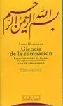 CIENCIA DE LA COMPASION: ESCRITOS SOBRE EL ISLAM, EL LENGUAJE MÍSTICO Y LA FE ABRAHÁMICA