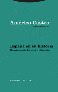 ESPAÑA EN SU HISTORIA. ENSAYOS SOBRE HISTORIA Y LITERATURA (OBRA REUNIDA VOLUMEN TRES)