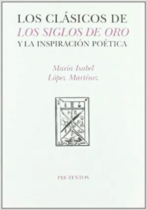 LOS CLÁSICOS DE LOS SIGLOS DE ORO Y LA INSPIRACIÓN POÉTICA