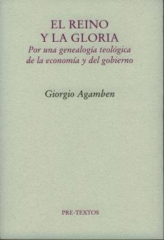 EL REINO Y LA GLORIA : POR UNA GENEALOGÍA TEOLÓGICA DE LA ECONOMÍA Y DEL GOBIERNO (HOMO SACER II, 2)