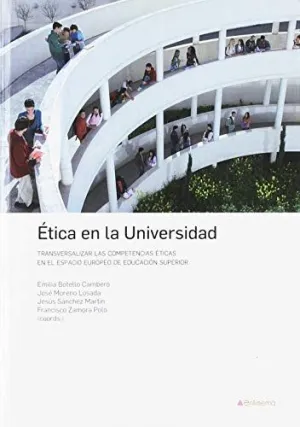 ETICA EN LA UNIVERSIDAD: TRANSVERSALIZAR LAS COMPETENCIAS ÉTICAS EN EL ESPACIO EUROPEO DE EDUCACIÓN