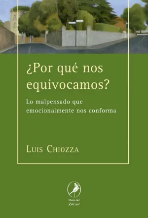 ¿POR QUÉ NOS EQUIVOCAMOS? LO MALPENSADO QUE EMOCIONALMENTE NOS CONFORMA ¿POR QUÉ NOS EQUIVOCAMOS? LO MALPENSADO QUE EMOCIONALMENTE NOS CONFORMA