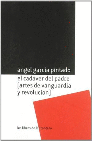 EL CADÁVER DEL PADRE (ARTES DE VANGUARDIA Y REVOLUCIÓN)