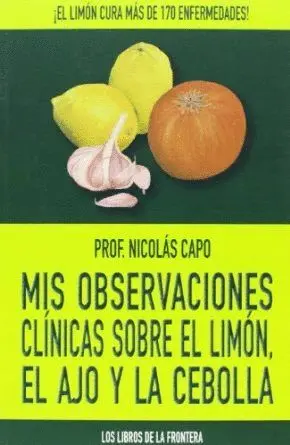 MIS OBSERVACIONES CLÍNICAS SOBRE EL LIMÓN, EL AJO Y LA CEBOLLA