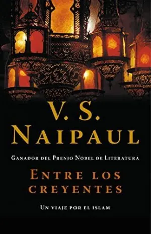 ENTRE LOS CREYENTES: UN VIAJE POR EL ISLAM ENTRE LOS CREYENTES: UN VIAJE POR EL ISLAM