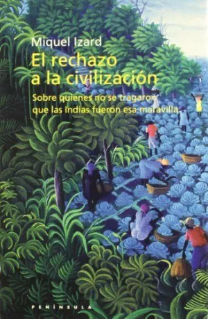 EL RECHAZO A LA CIVILIZACION: SOBRE QUIENES NO SE TRAGARON QUE LAS INDIAS FUERON ESA MARAVILLA