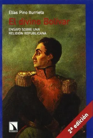 EL DIVINO BOLIVAR: ENSAYO SOBRE UNA RELIGIÓN REPUBLICANA